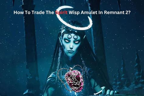 Remnant 2 spirit wisp amulet trade